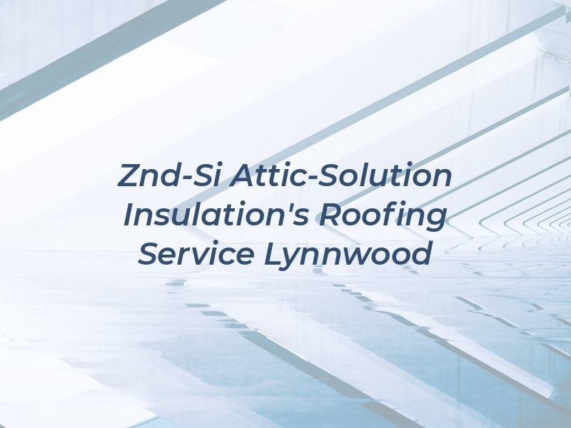 Znd-Si Attic-Solution & Insulation's & Roofing Service Lynnwood